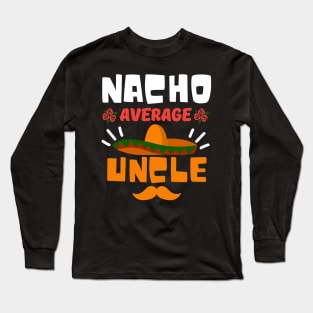 Nacho Average Uncle Long Sleeve T-Shirt